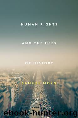 Human Rights and the Uses of History (9781781682647) by Moyn Samuel