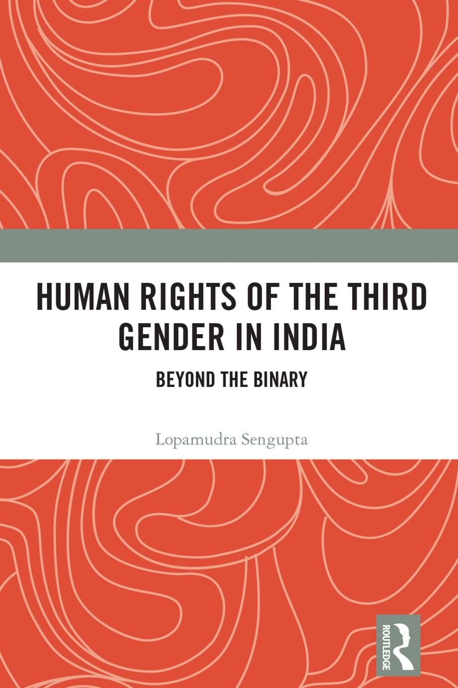 Human Rights of the Third Gender in India: Beyond the Binary by Lopamudra Sengupta