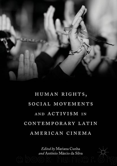 Human Rights, Social Movements and Activism in Contemporary Latin American Cinema by Mariana Cunha & Antônio Márcio da Silva