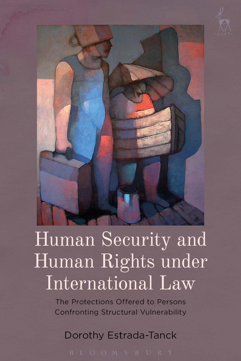 Human Security And Human Rights Under International Law: The Protections Offered To Persons Confronting Structural Vulnerability by Dorothy Estrada-Tanck
