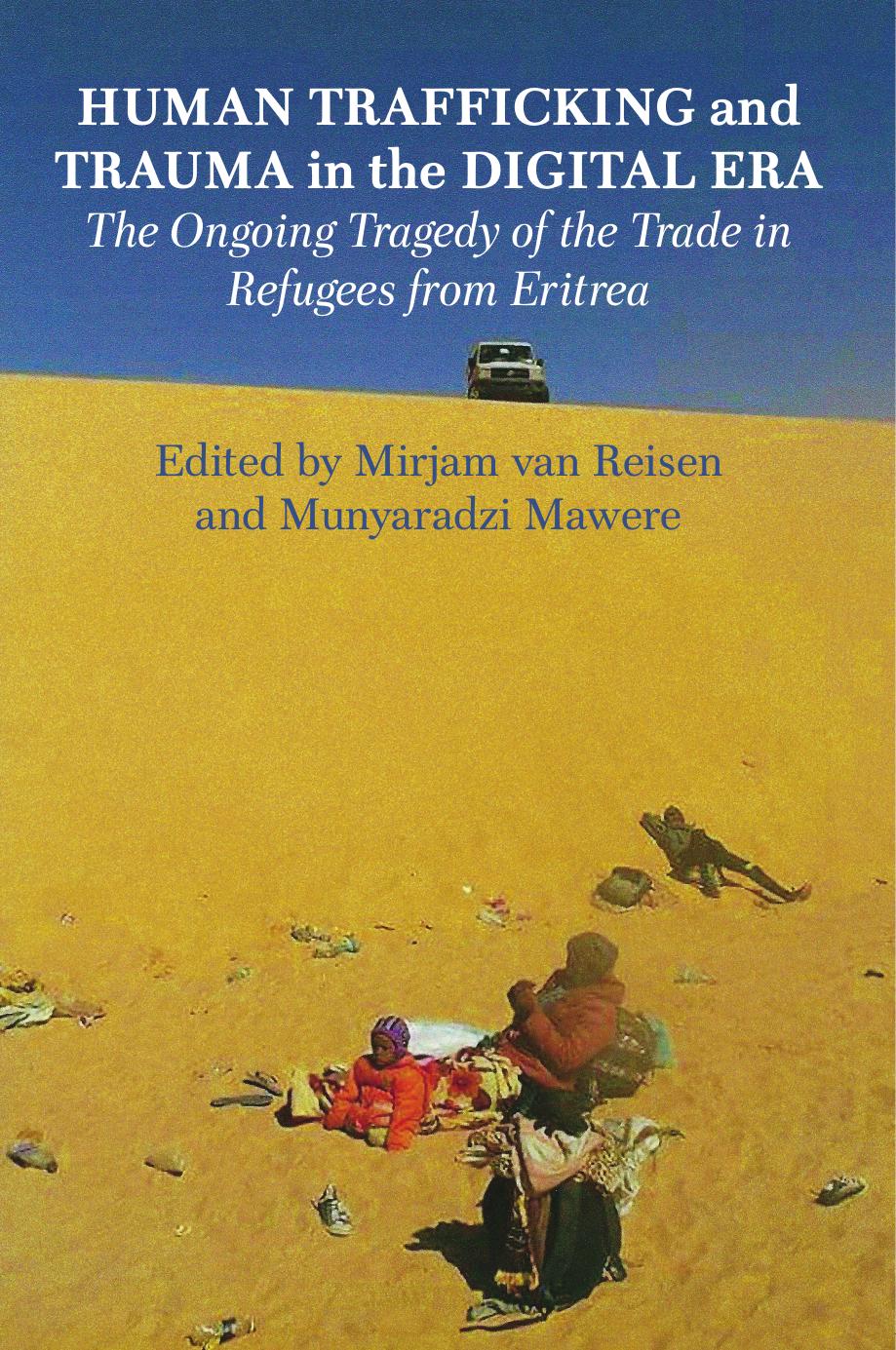 Human Trafficking and Trauma in the Digital Era: The Ongoing Tragedy of the Trade in Refugees from Eritrea by Mirjam van Reisen