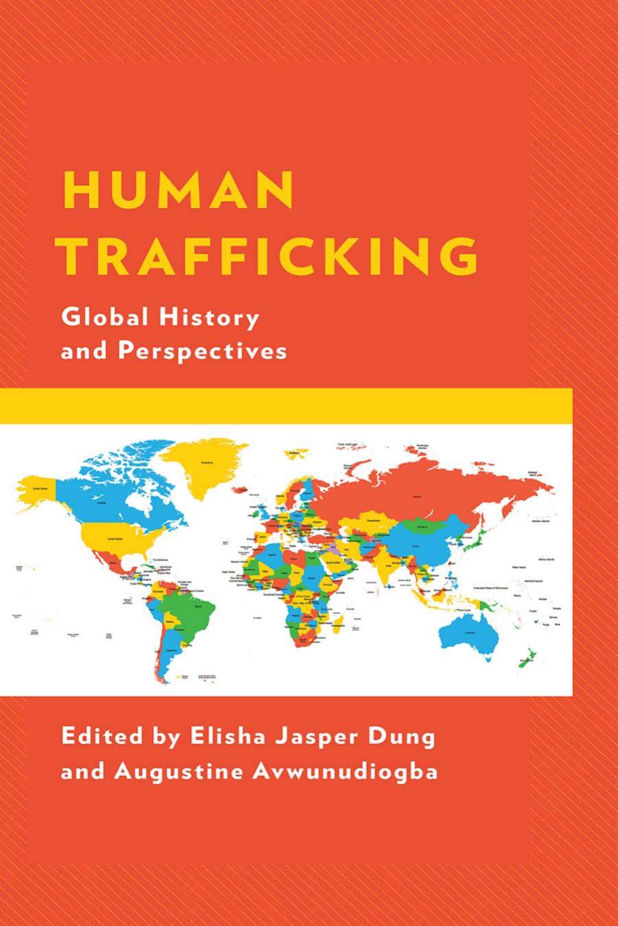 Human Trafficking: Global History and Perspectives by Elisha Jasper Dung & Augustine Avwunudiogba