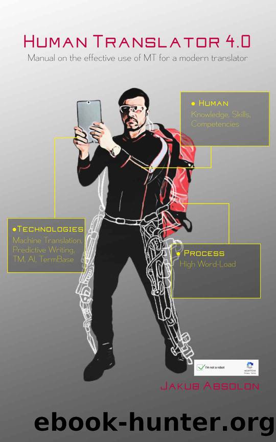 Human Translator 4.0: The ultimate guide to Machine Translation for a modern translator by Jakub Absolon