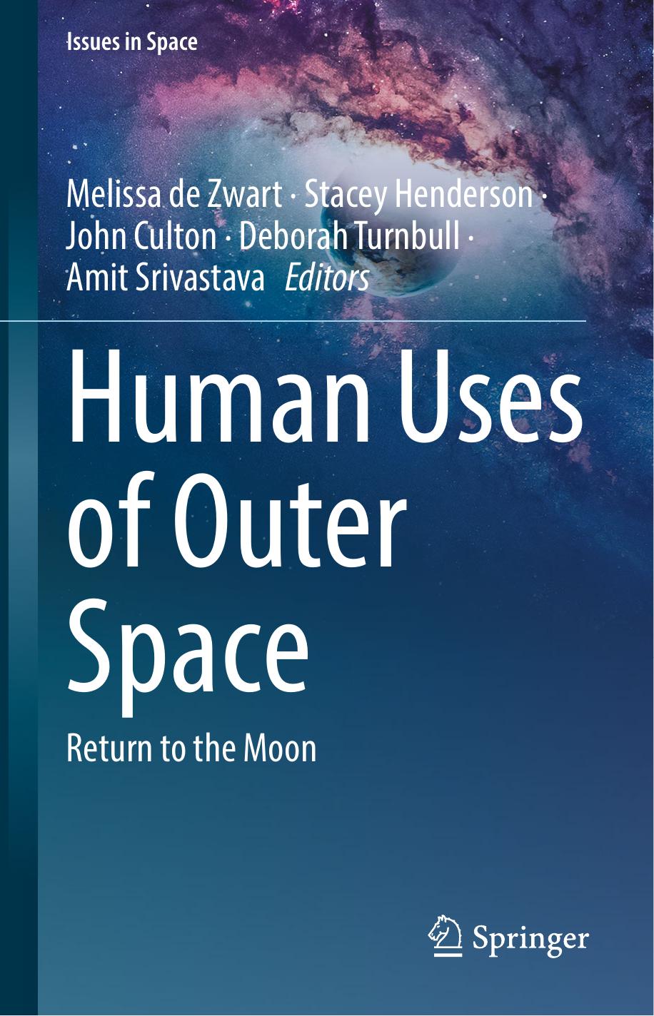 Human Uses of Outer Space: Return to the Moon by Melissa de Zwart Stacey Henderson John Culton Deborah Turnbull Amit Srivastava