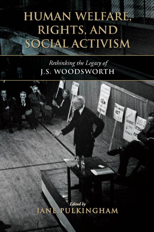 Human Welfare, Rights, and Social Activism: Rethinking the Legacy of J. S. Woodsworth by Jane Pulkingham