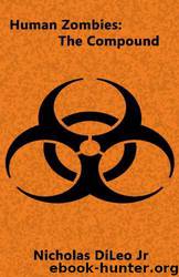 Human Zombies: The Compound by Nicholas Dileo Jr