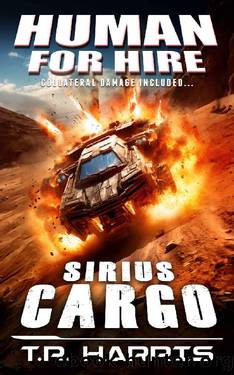 Human for Hire #6 -- Sirius Cargo (Collateral Damage Included): A Novel of Human Superiority by T.R. Harris
