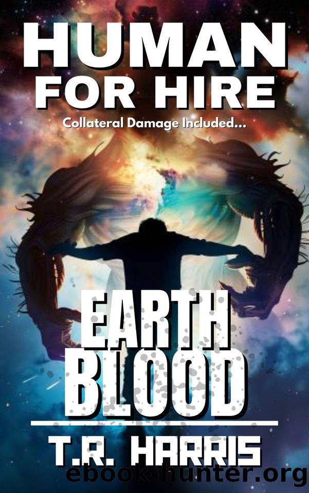 Human for Hire (12) -- Earth Blood: (Collateral Damage Included) by T.R. Harris