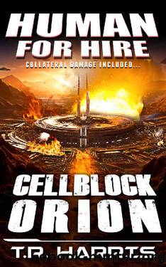 Human for Hire (7) -- Cellblock Orion (Collateral Damage Included): A Novel of Human Superiority by T.R. Harris