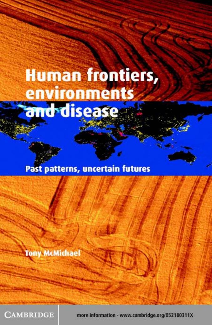 Human frontiers, environments and disease: Past patterns, uncertain futures by Tony McMichael