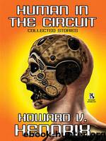 Human in the Circuit - Collected Stories by Howard V. Hendrix