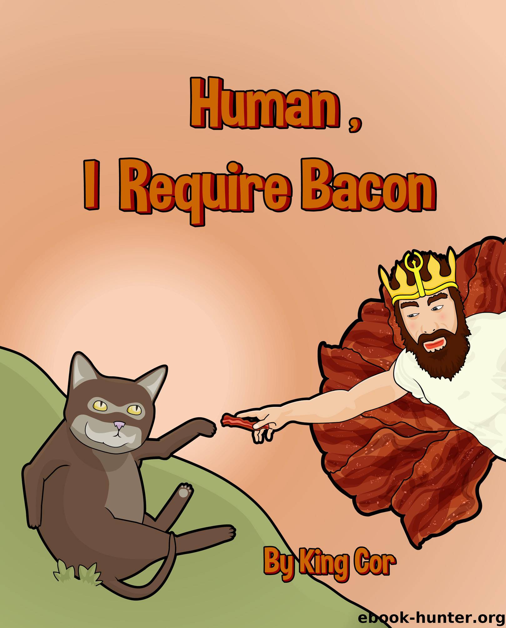 Human, I Require Bacon by King Cor