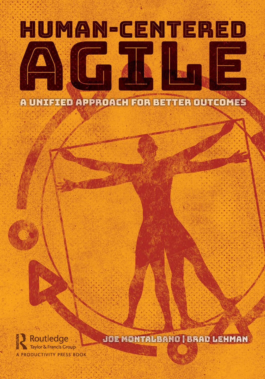 Human-Centered Agile: A Unified Approach for Better Outcomes by Joe Montalbano Brad Lehman
