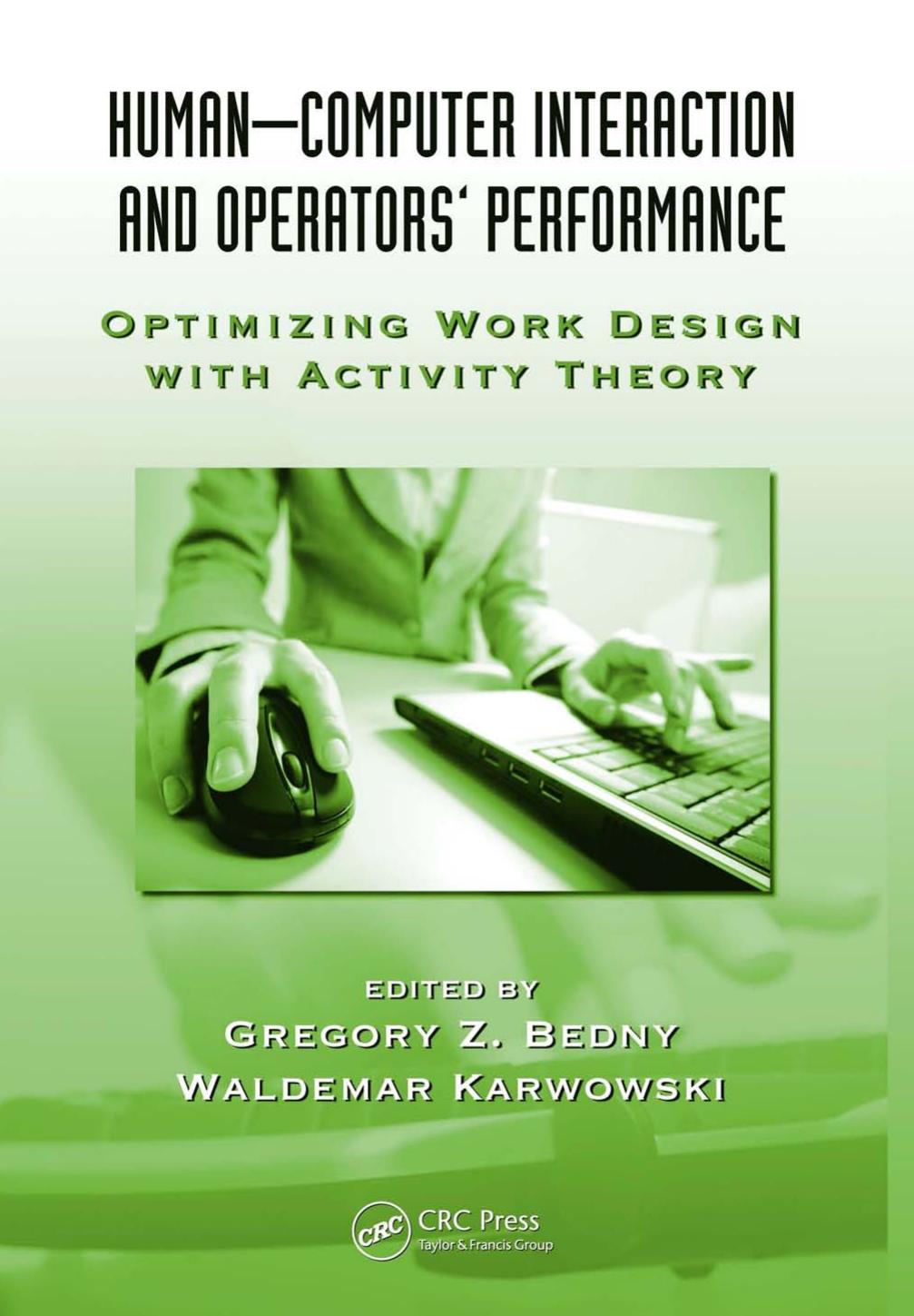 Human-Computer Interaction and Operators Performance: Optimizing Work Design with Activity Theory (Ergonomics Design and Management: Theory and Applications) by Gregory Z. Bedny Waldemar Karwowski