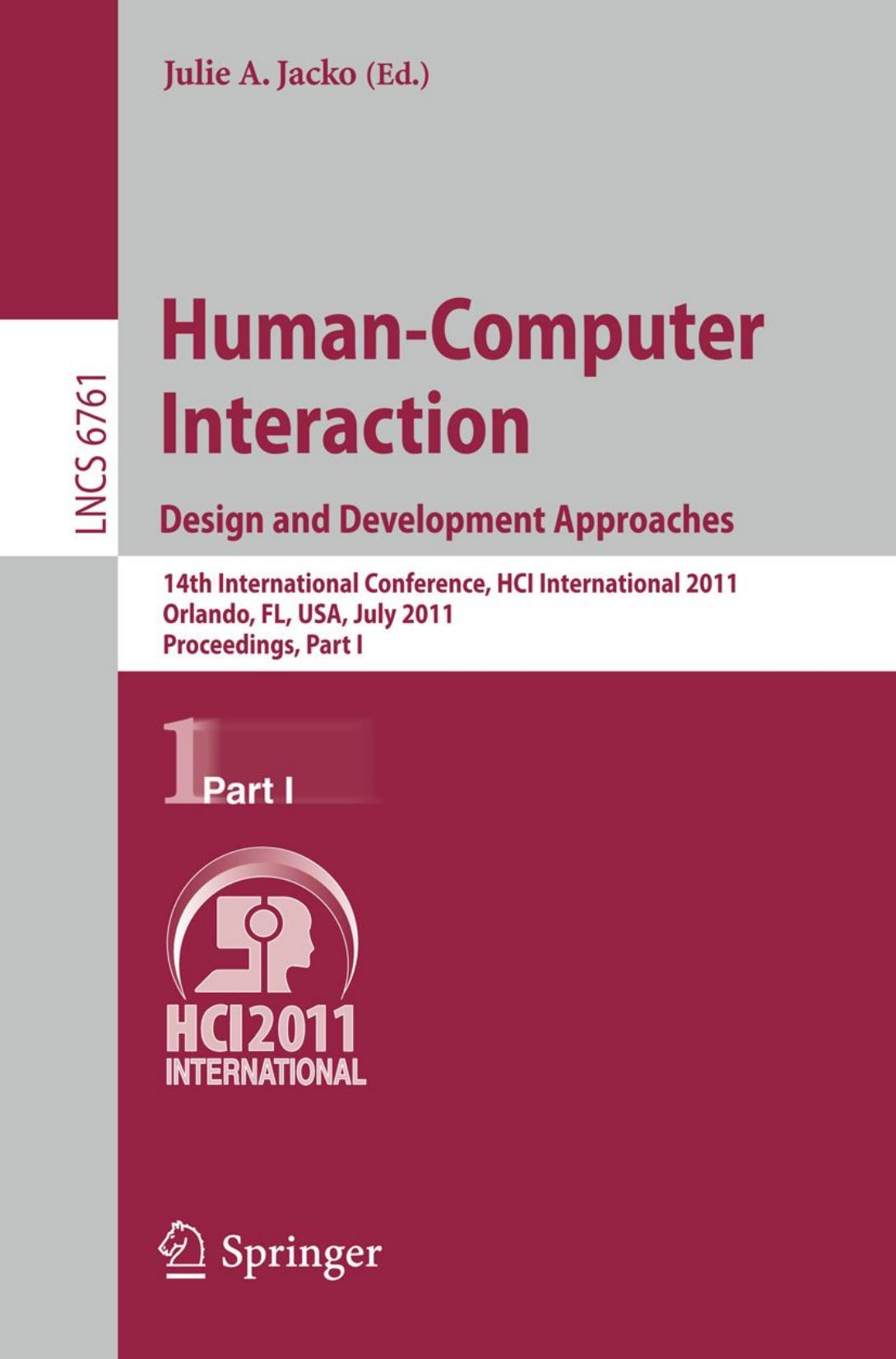 Human-Computer Interaction. Design and Development Approaches: 14th International Conference, HCI International 2011, Orlando, FL, USA, July 9-14, 2011, Proceedings, Part I by Ben Shneiderman (auth.) Julie A. Jacko (eds.)