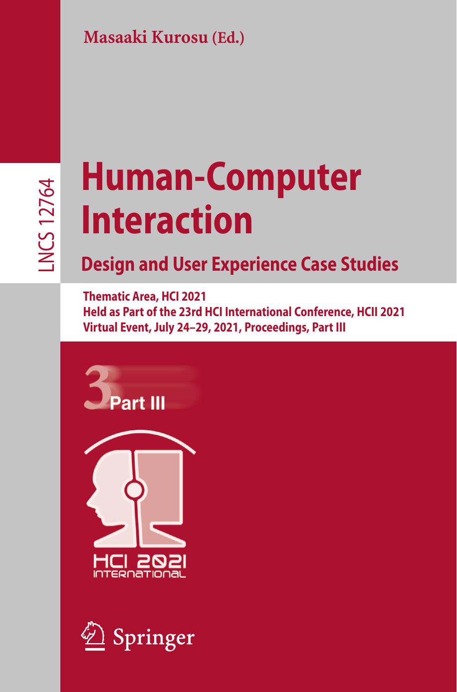 Human-Computer Interaction. Design and User Experience Case Studies: Thematic Area, HCI 2021, Held as Part of the 23rd HCI International Conference, ... (Lecture Notes in Computer Science, 12764) by Masaaki Kurosu (editor)