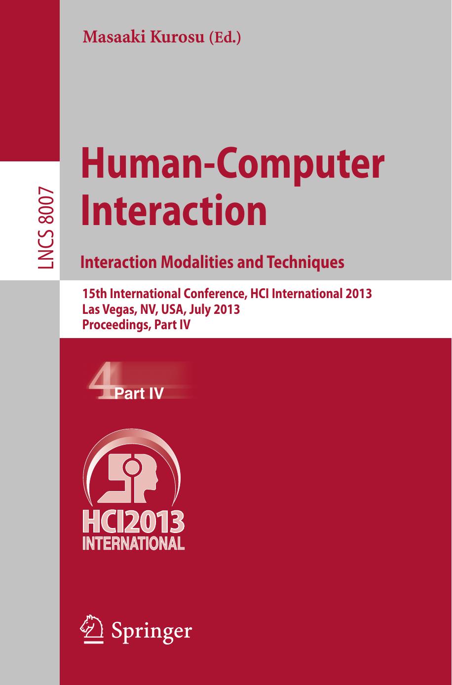 Human-Computer Interaction. Interaction Modalities and Techniques: 15th International Conference, HCI International 2013, Las Vegas, NV, USA, July 21-26, 2013, Proceedings, Part IV by Christina Alexandris (auth.) Masaaki Kurosu (eds.)