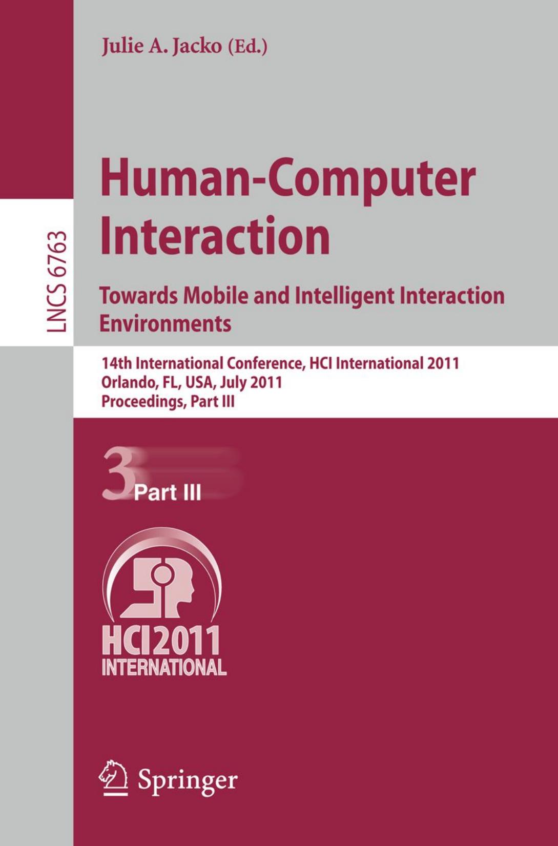 Human-Computer Interaction. Towards Mobile and Intelligent Interaction Environments: 14th International Conference, HCI International 2011, Orlando, FL, USA, July 9-14, 2011, Proceedings, Part III by Raúl Casillas Alberto L. Morán (auth.) Julie A. Jacko (eds.)