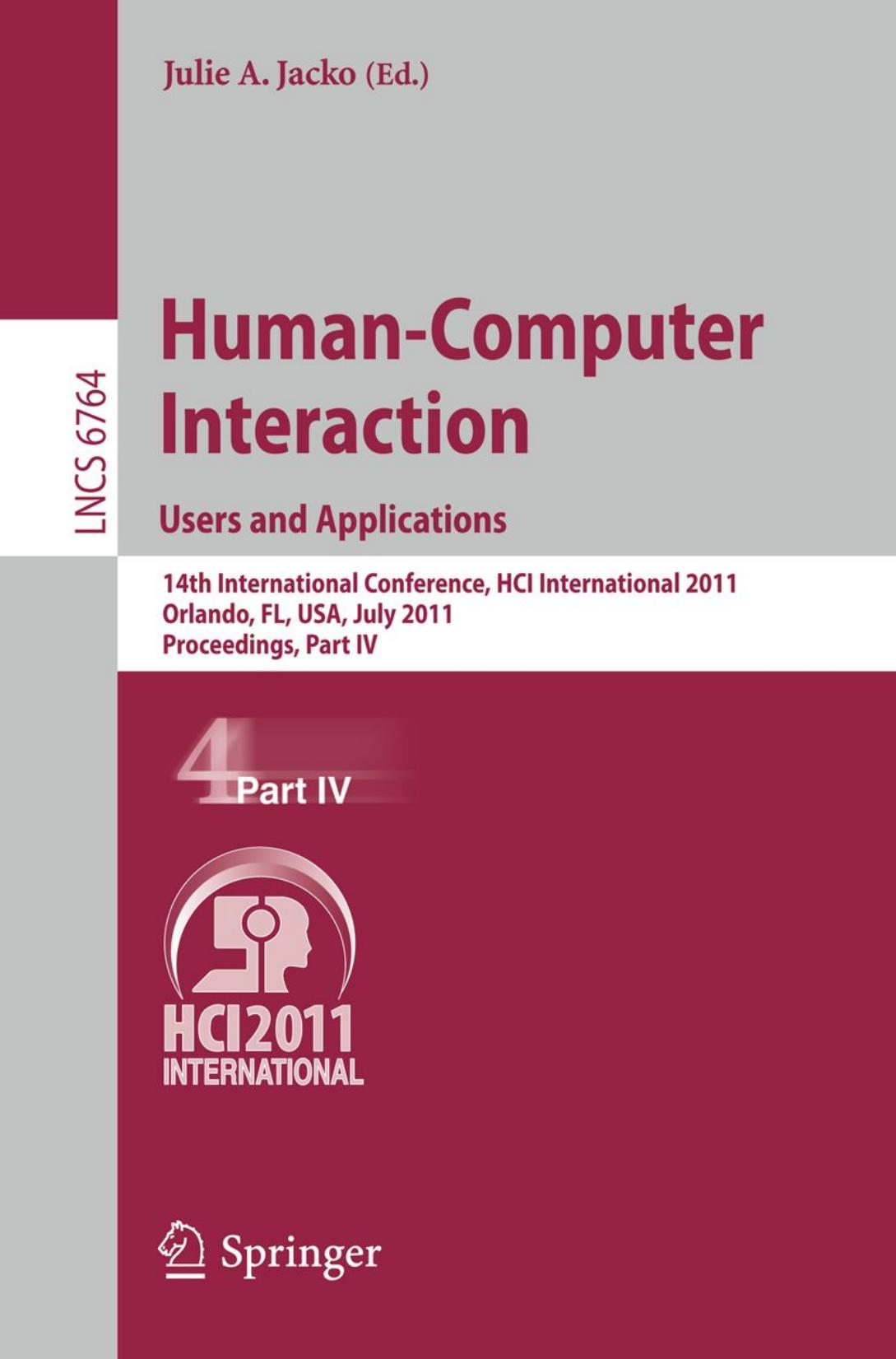 Human-Computer Interaction. Users and Applications: 14th International Conference, HCI International 2011, Orlando, FL, USA, July 9-14, 2011, Proceedings, Part IV by Candice Adams Cheryl Seals (auth.) Julie A. Jacko (eds.)