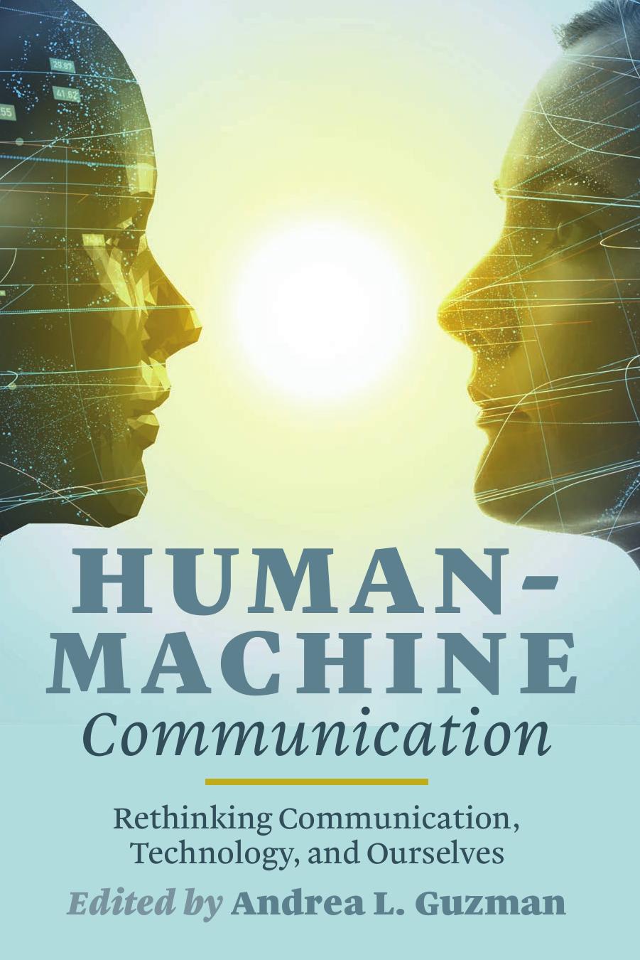 Human-Machine Communication: Rethinking Communication, Technology, and Ourselves by Andrea L. Guzman (editor)