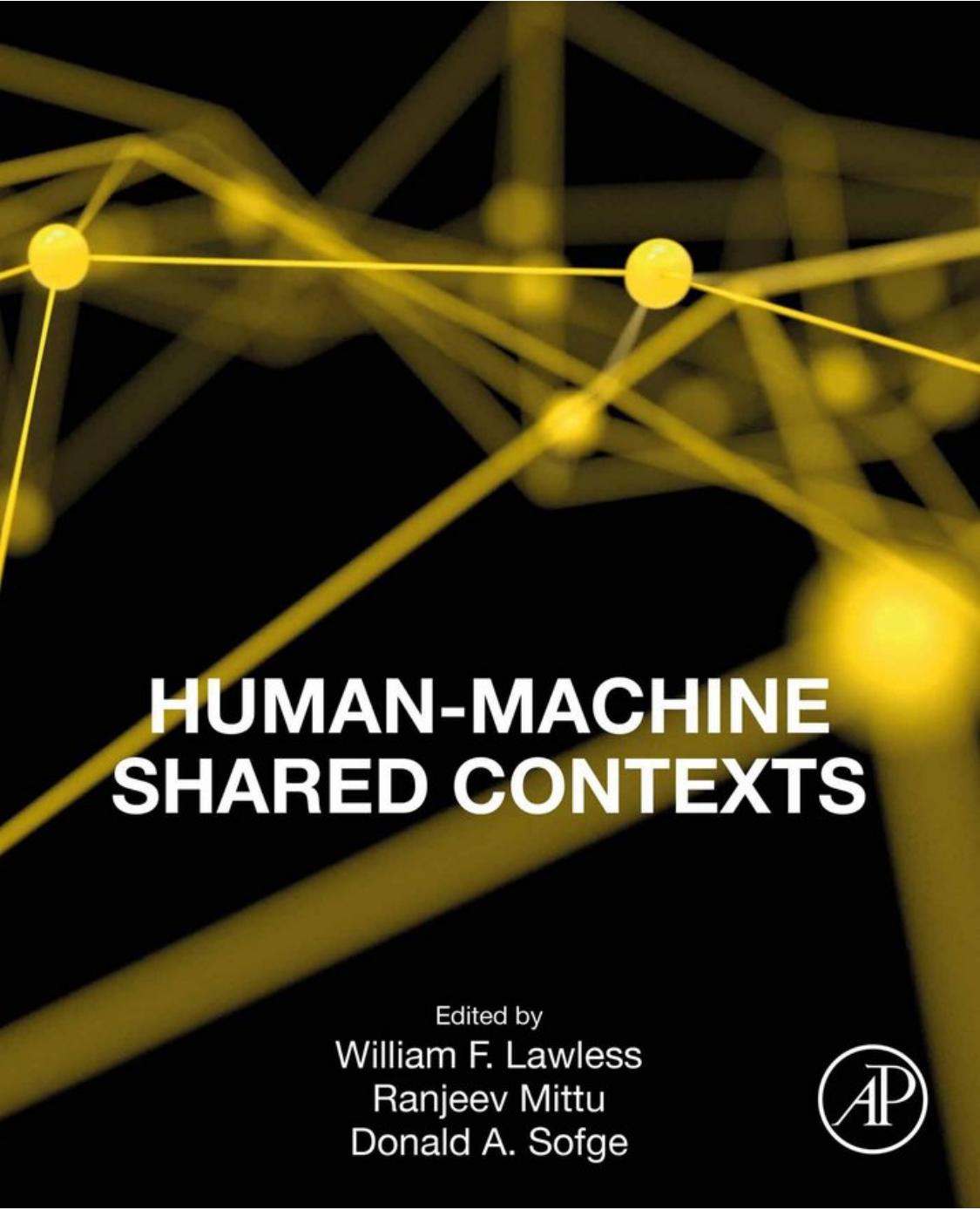 Human-Machine Shared Contexts by William Lawless (editor) Ranjeev Mittu (editor) Donald Sofge (editor)