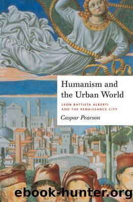 Humanism and the Urban World: Leon Battista Alberti and the Renaissance City by Caspar Pearson