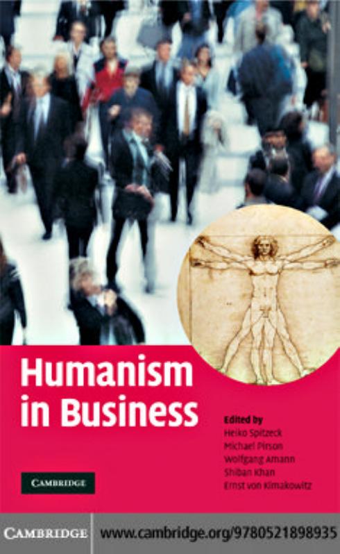 Humanism in Business by Heiko Spitzeck Michael Pirson Wolfgang Amann Shiban Khan Ernst von Kimakowitz