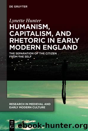 Humanism, Capitalism, and Rhetoric in Early Modern England by Lynette Hunter;