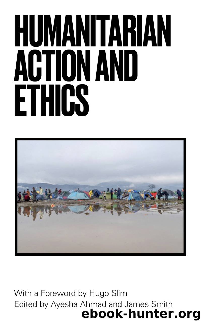 Humanitarian Action and Ethics by Ayesha Ahmad James Smith