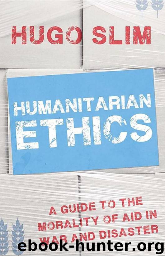 Humanitarian Ethics: A Guide to the Morality of Aid in War and Disaster by Hugo Slim