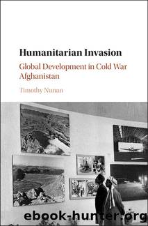 Humanitarian Invasion : Global Development in Cold War Afghanistan (9781316484197) by Nunan Timothy