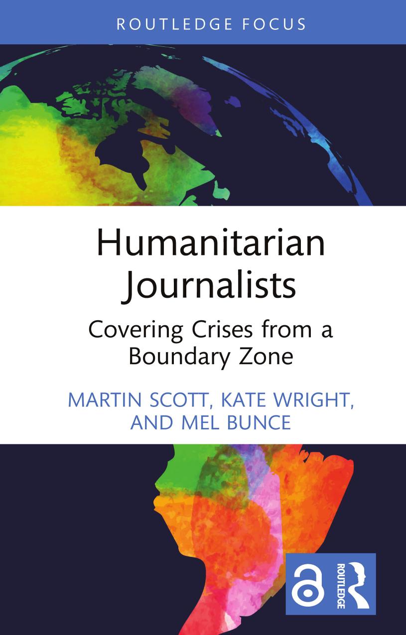 Humanitarian Journalists: Covering Crises from a Boundary Zone by Martin Scott Kate Wright Mel Bunce