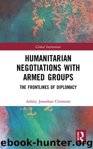 Humanitarian Negotiations with Armed Groups by Ashley Jonathan Clements;