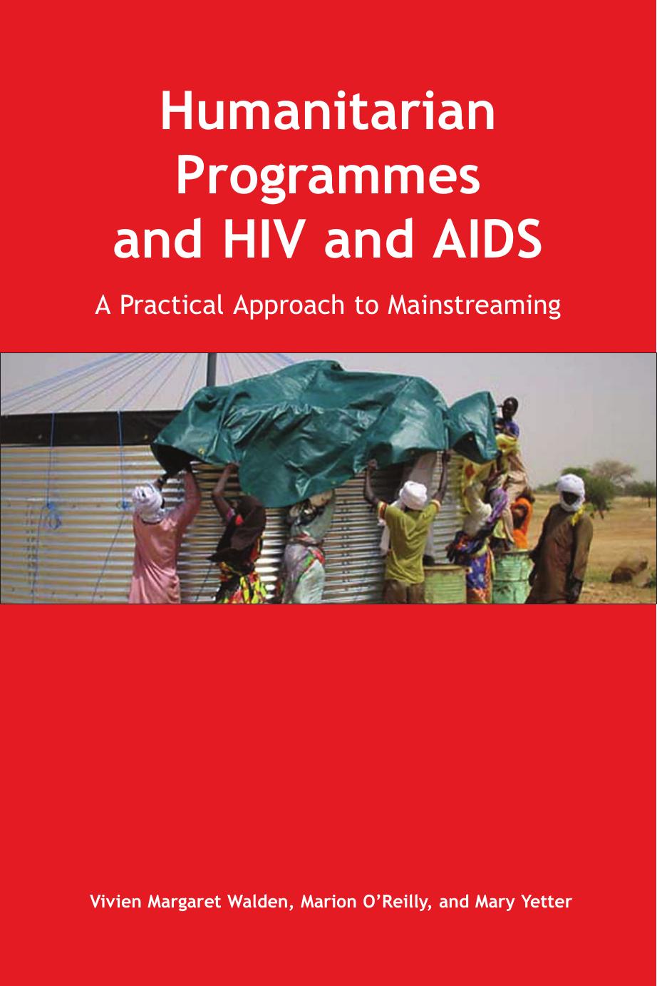Humanitarian Programmes and HIV and AIDS: A Practical Approach to Mainstreaming by Marion O'Reilly Vivian Walden Mary Vetter