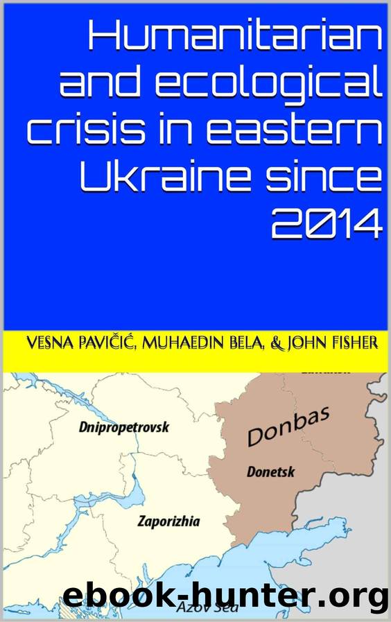 Humanitarian and ecological crisis in eastern Ukraine since 2014 by Vesna Pavičić & Muhaedin Bela & John Fisher
