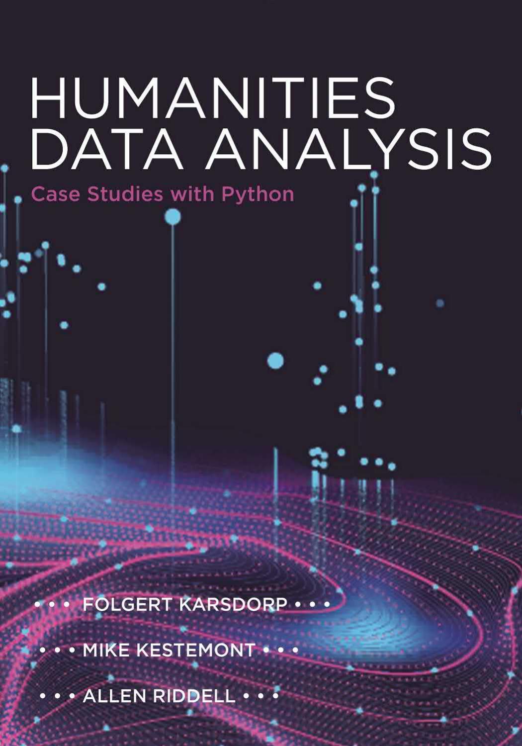 Humanities Data Analysis: Case Studies with Python by Karsdorp Folgert