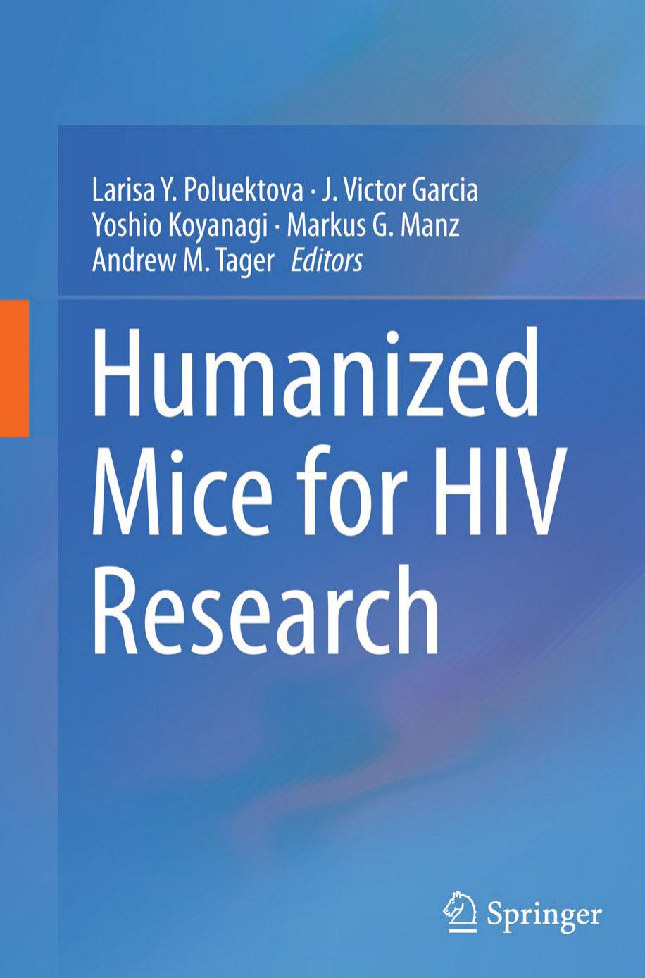 Humanized Mice for HIV Research by Larisa Y. Poluektova J. Victor Garcia Yoshio Koyanagi Markus G. Manz Andrew M. Tager (eds.)