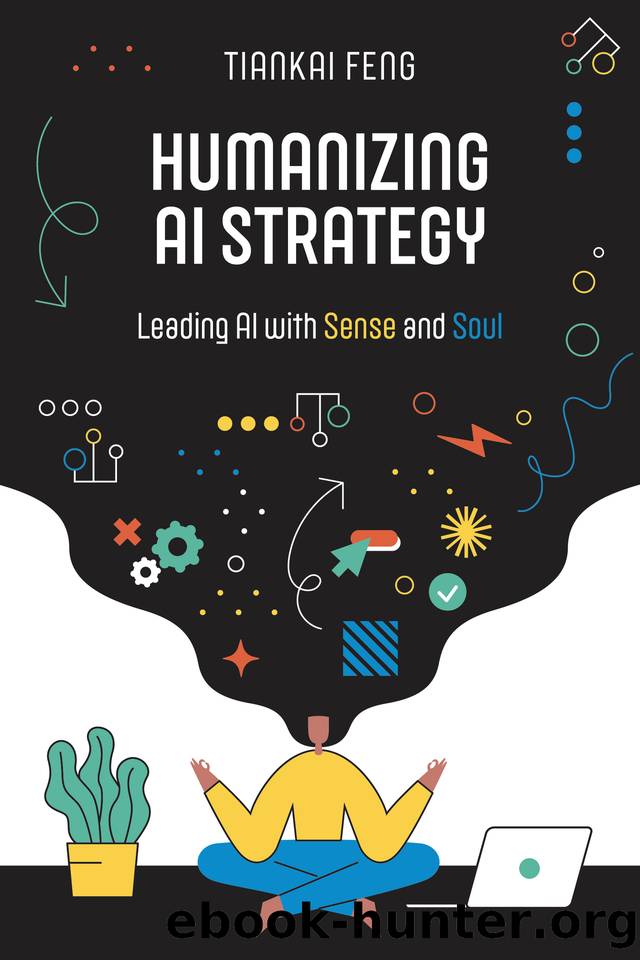 Humanizing AI Strategy: Leading AI with Sense and Soul by Feng Tiankai