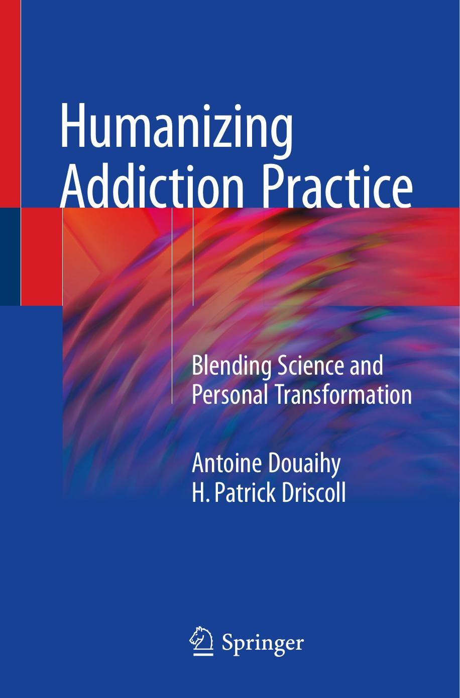 Humanizing Addiction Practice by Antoine Douaihy H. Patrick Driscoll