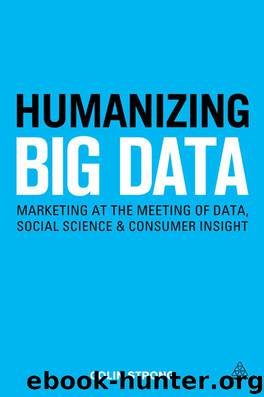 Humanizing Big Data: Marketing at the Meeting of Data, Social Science and Consumer Insight by Colin Strong