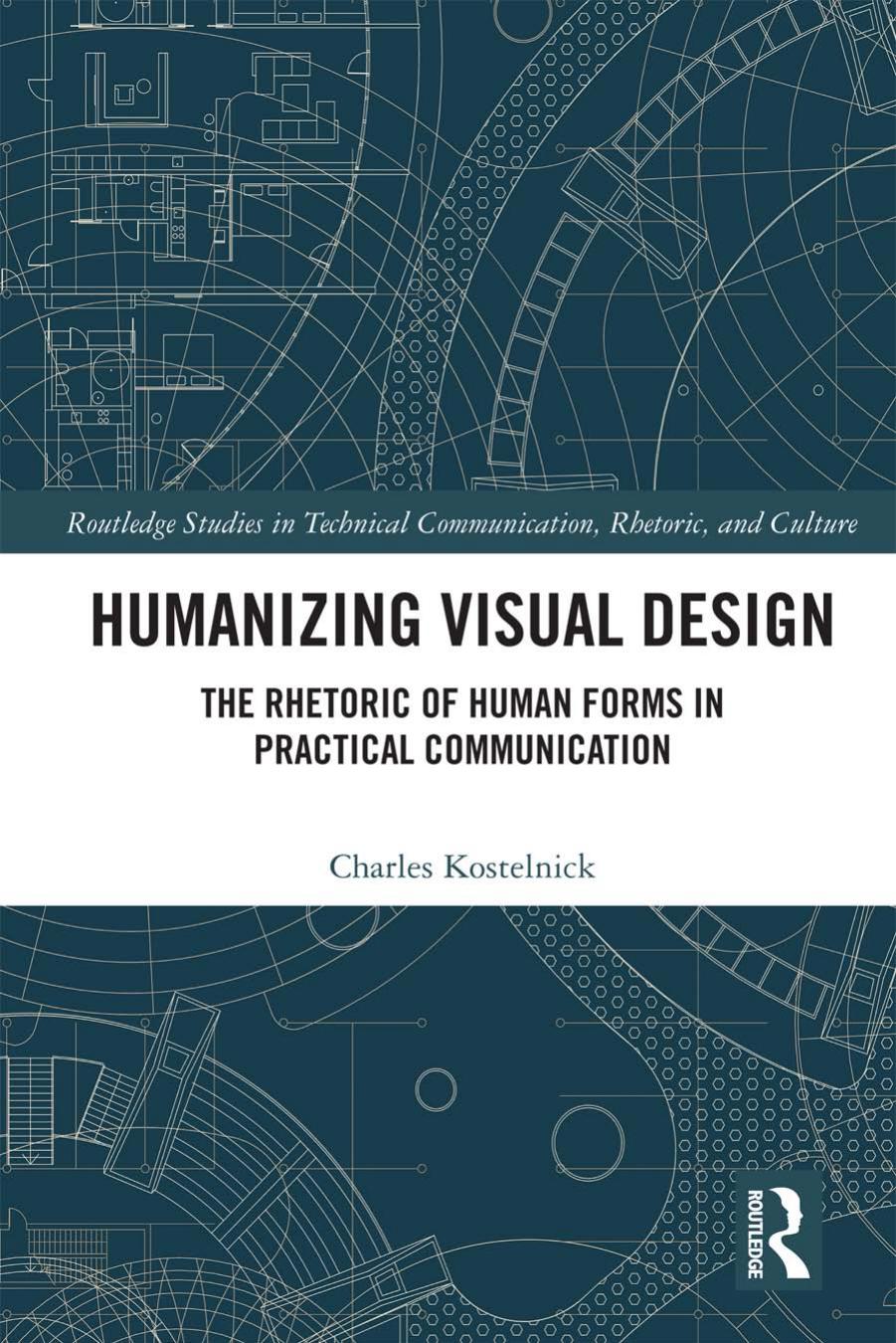 Humanizing Visual Design: The Rhetoric Of Human Forms In Practical Communication by Charles Kostelnick