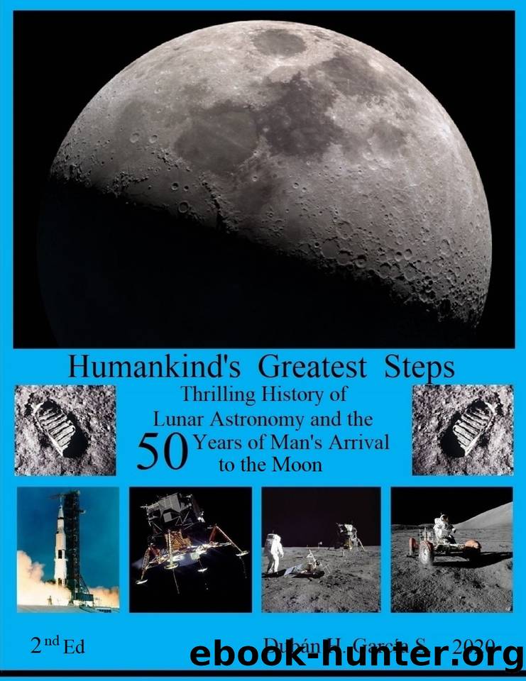 Humankind's Greatest Steps: Thrilling History of the Lunar Astronomy and the Fifty Years of the Arrival of Man to the Moon. 2ª Edt. by García S. Dubán H