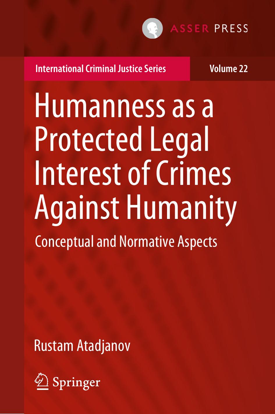 Humanness as a Protected Legal Interest of Crimes Against Humanity: Conceptual and Normative Aspects by Rustam Atadjanov