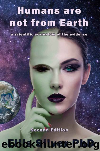 Humans are not from Earth: a scientific evaluation of the evidence (2nd Edition) by Ellis Silver