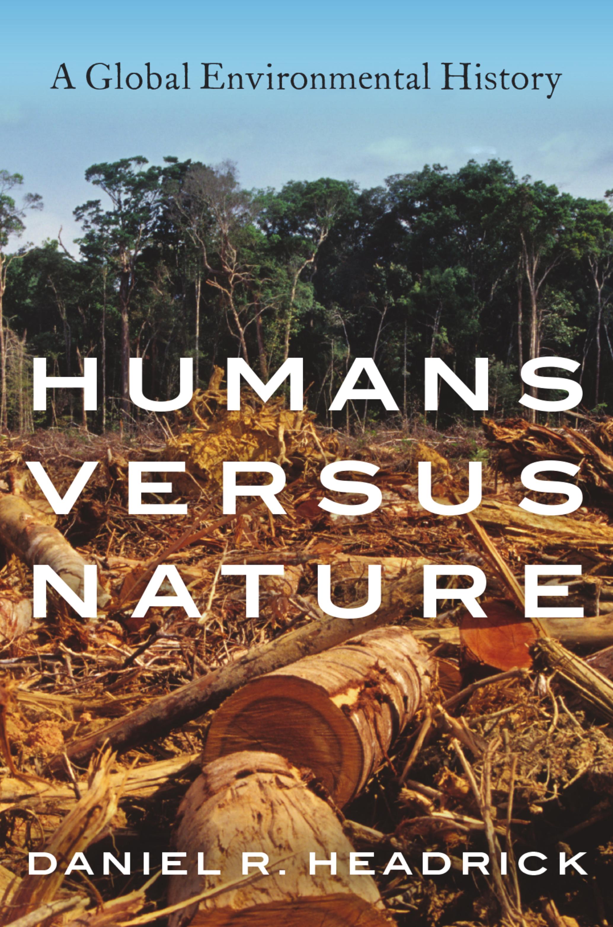 Humans versus Nature: A Global Environmental History by Daniel R. Headrick