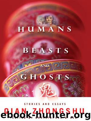 Humans, Beasts, and Ghosts by Qian Zhongshu; Rea Christopher G.;
