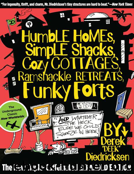 Humble Homes, Simple Shacks, Cozy Cottages, Ramshackle Retreats, Funky Forts by Dr Derek Diedricksen