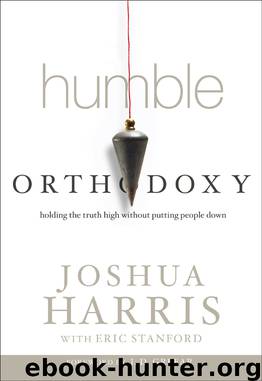 Humble Orthodoxy by Joshua Harris