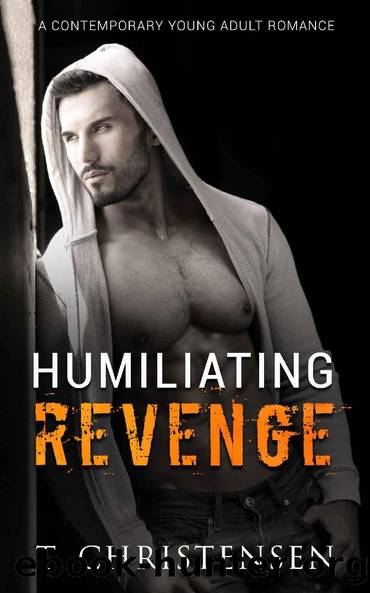 Humiliating Revenge: Contemporary Young Adult Romance by T. Christensen