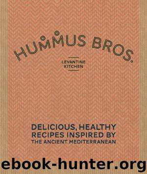 Hummus Bros. Levantine Kitchen: Delicious, healthy recipes inspired by the ancient Mediterranean by Hummus Bros